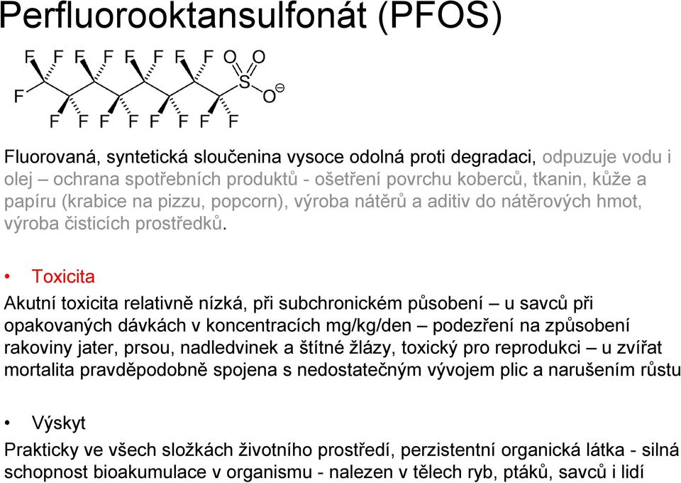 Toxicita Akutní toxicita relativně nízká, při subchronickém působení u savců při opakovaných dávkách v koncentracích mg/kg/den podezření na způsobení rakoviny jater, prsou, nadledvinek a štítné