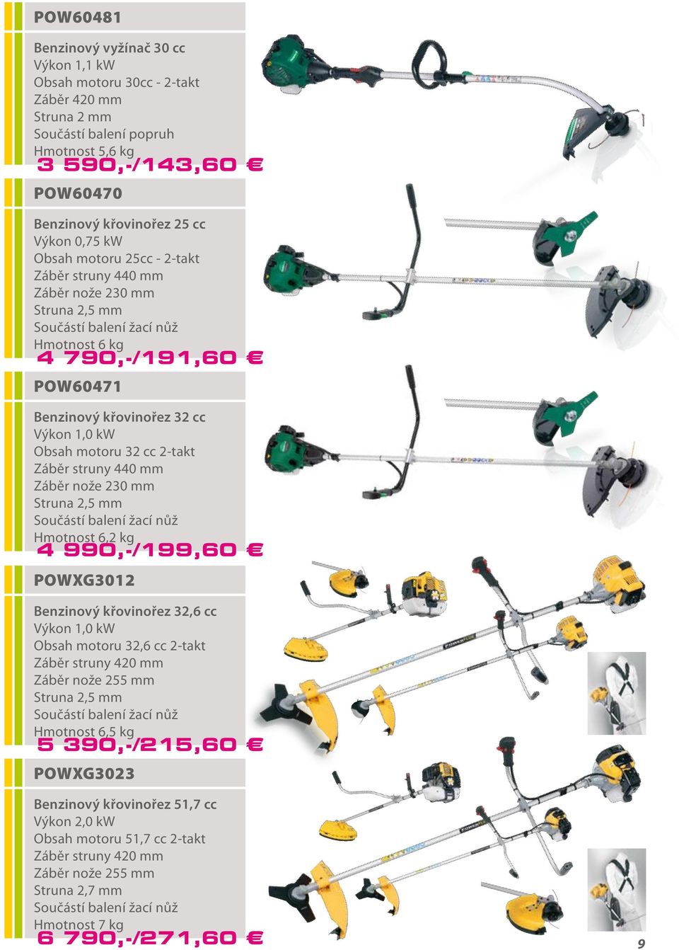 32 cc 2-takt Záběr struny 440 mm Záběr nože 230 mm Struna 2,5 mm Součástí balení žací nůž Hmotnost 6,2 kg 4 990,-/199,60 POWXG3012 Benzinový křovinořez 32,6 cc Výkon 1,0 kw Obsah motoru 32,6 cc
