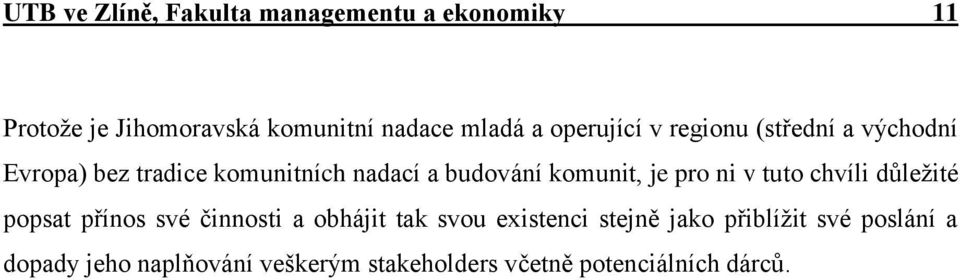 je pro ni v tuto chvíli důležité popsat přínos své činnosti a obhájit tak svou existenci stejně