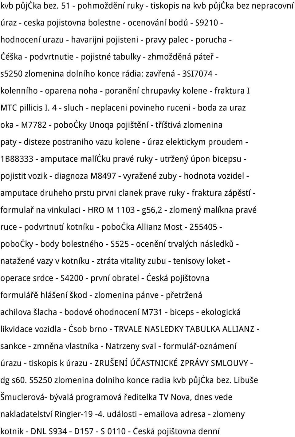 podvrtnutie - pojistné tabulky - zhmožděná páteř - s5250 zlomenina dolního konce rádia: zavřená - 3SI7074 - kolenního - oparena noha - poranění chrupavky kolene - fraktura I MTC pillicis I.