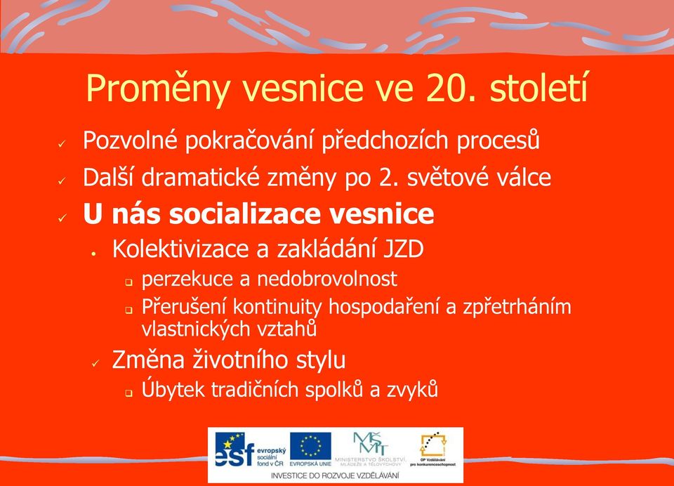 světové válce U nás socializace vesnice Kolektivizace a zakládání JZD perzekuce