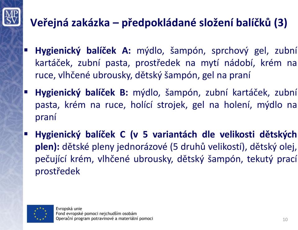 kartáček, zubní pasta, krém na ruce, holící strojek, gel na holení, mýdlo na praní Hygienický balíček C (v 5 variantách dle velikosti