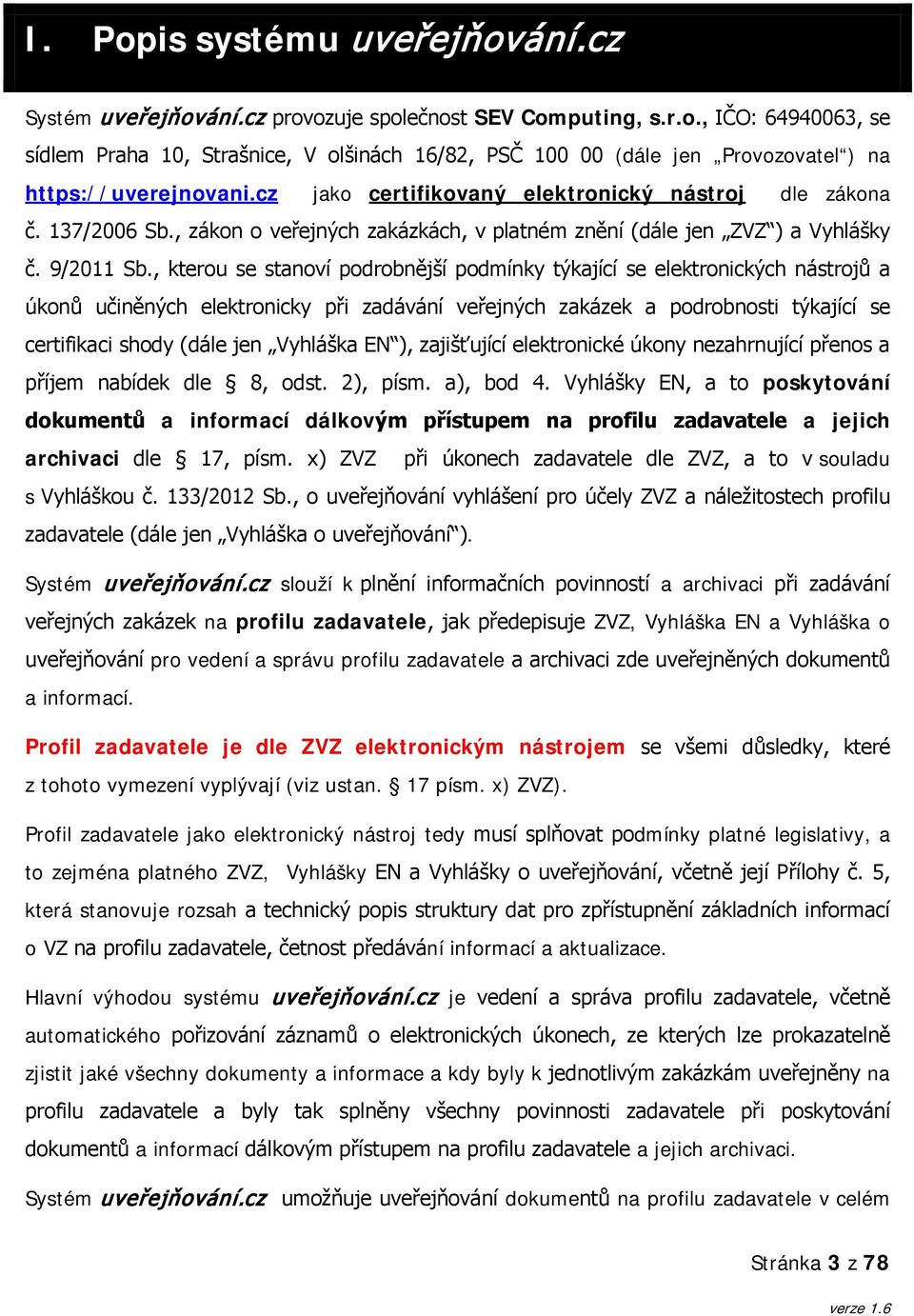 , kterou se stanoví podrobnější podmínky týkající se elektronických nástrojů a úkonů učiněných elektronicky při zadávání veřejných zakázek a podrobnosti týkající se certifikaci shody (dále jen