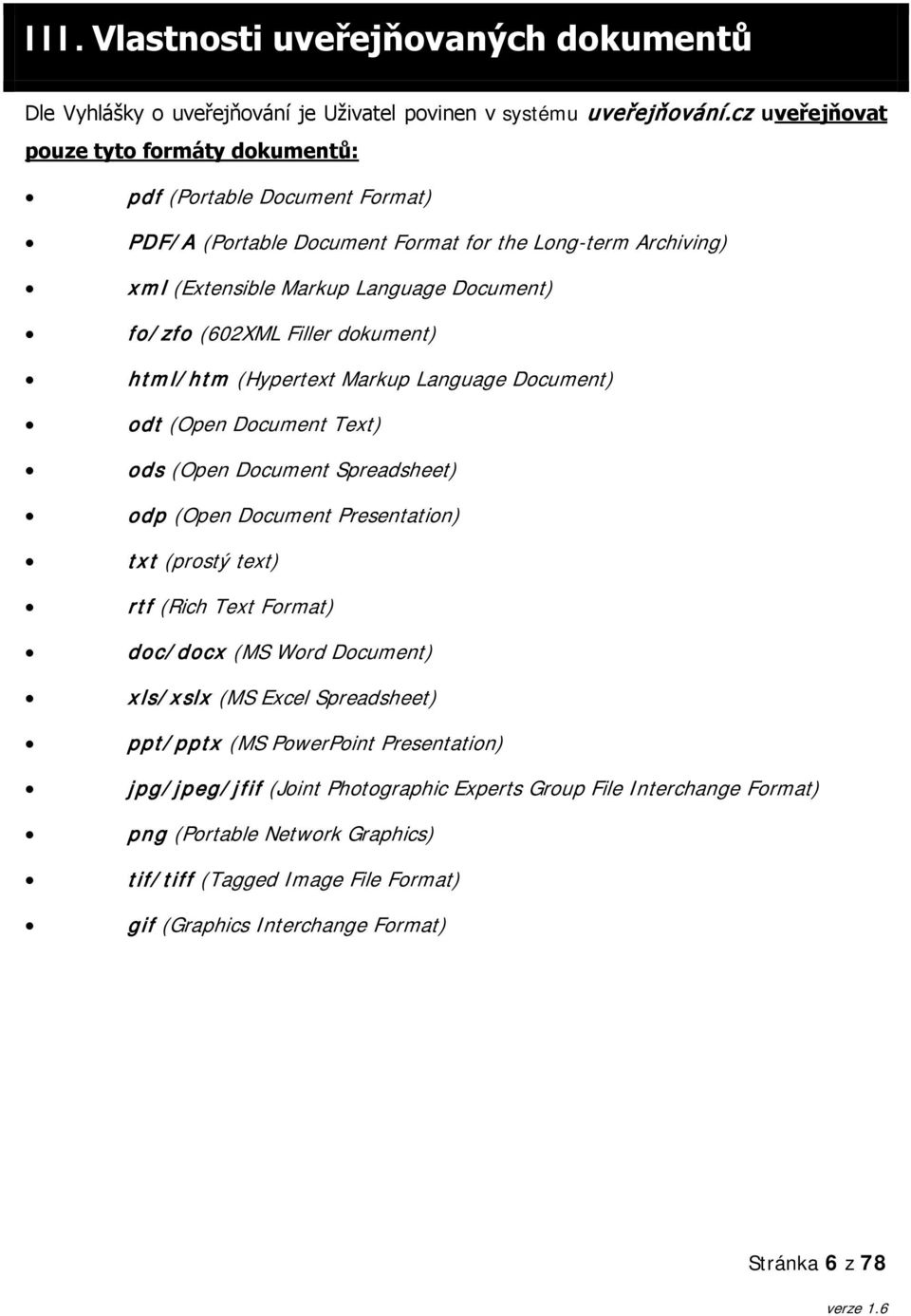 Filler dokument) html/htm (Hypertext Markup Language Document) odt (Open Document Text) ods (Open Document Spreadsheet) odp (Open Document Presentation) txt (prostý text) rtf (Rich Text Format)