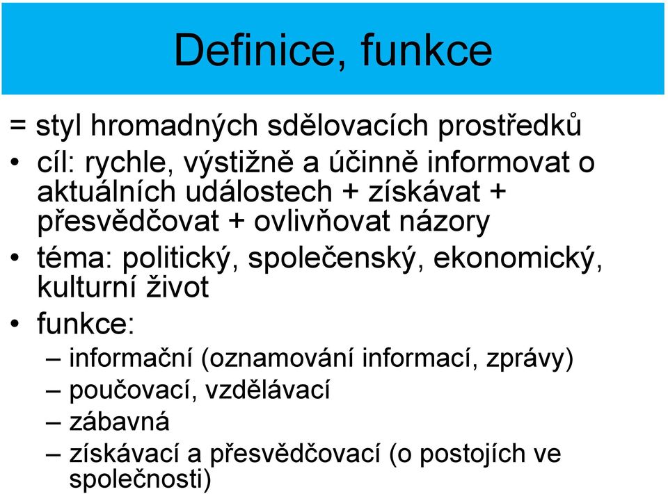 politický, společenský, ekonomický, kulturní život funkce: informační (oznamování
