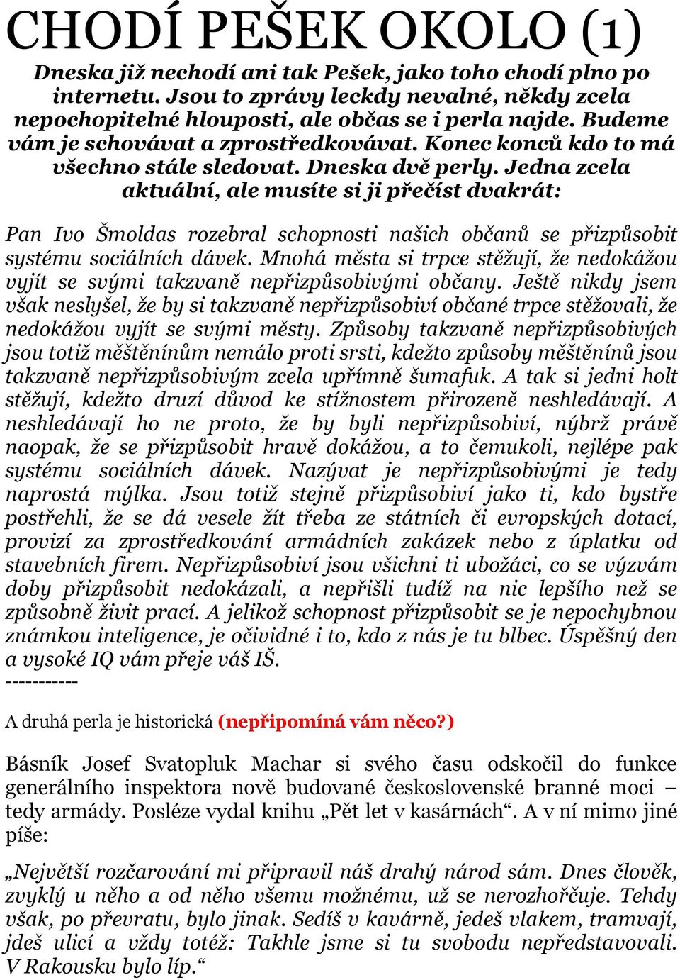 Jedna zcela aktuální, ale musíte si ji přečíst dvakrát: Pan Ivo Šmoldas rozebral schopnosti našich občanů se přizpůsobit systému sociálních dávek.