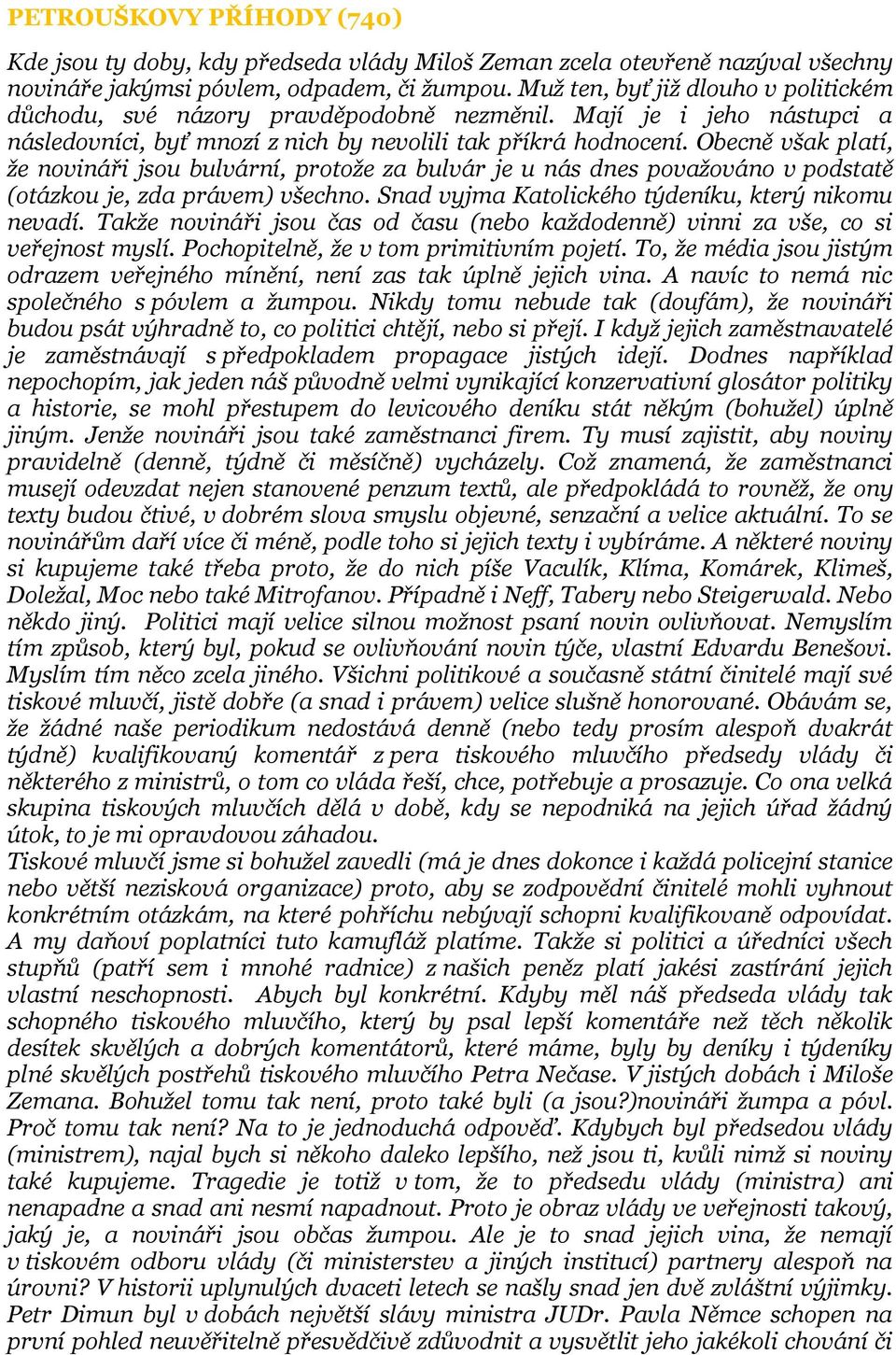 Obecně však platí, ţe novináři jsou bulvární, protoţe za bulvár je u nás dnes povaţováno v podstatě (otázkou je, zda právem) všechno. Snad vyjma Katolického týdeníku, který nikomu nevadí.