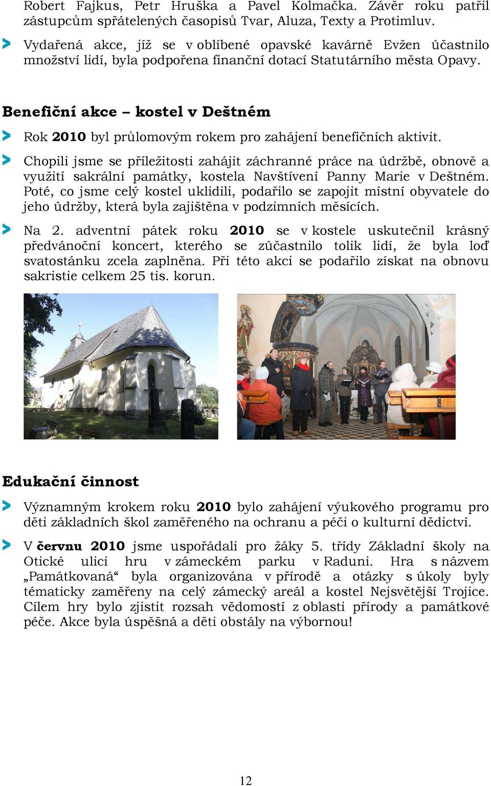 Benefiční akce kostel v Deštném > Rok 2010 byl průlomovým rokem pro zahájení benefičních aktivit.