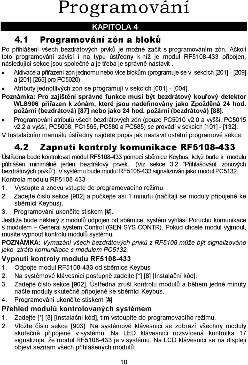 Aktivace a přiřazení zón jednomu nebo více blokům (programuje se v sekcích [201] - [209] a [201]-[265] pro PC5020) Atributy jednotlivých zón se programují v sekcích [001] - [004].