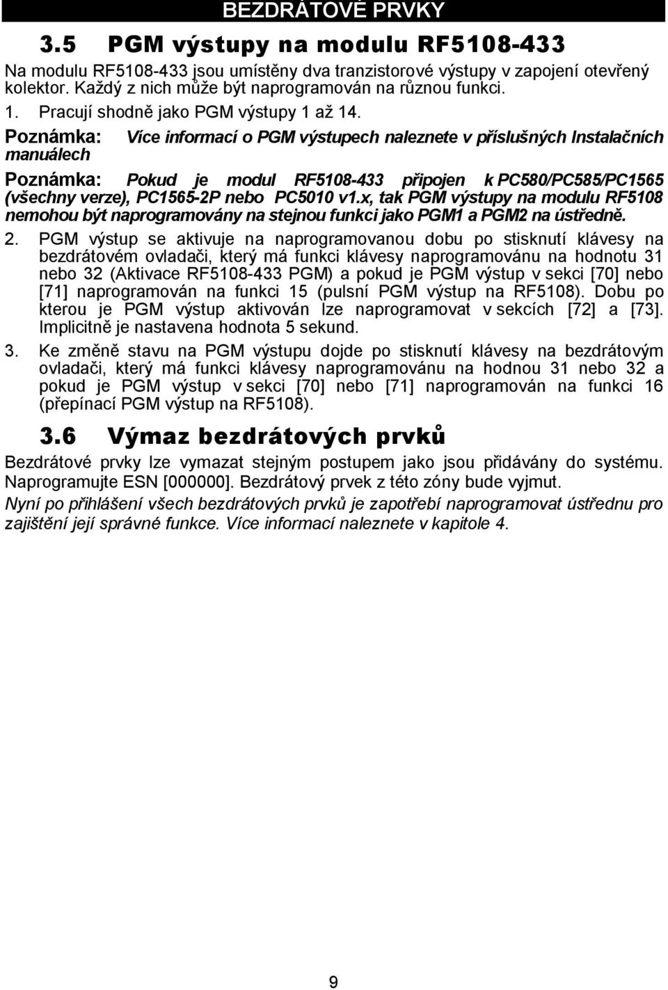 Poznámka: Více informací o PGM výstupech naleznete v příslušných Instalačních manuálech Poznámka: Pokud je modul RF5108-433 připojen k PC580/PC585/PC1565 (všechny verze), PC1565-2P nebo PC5010 v1.