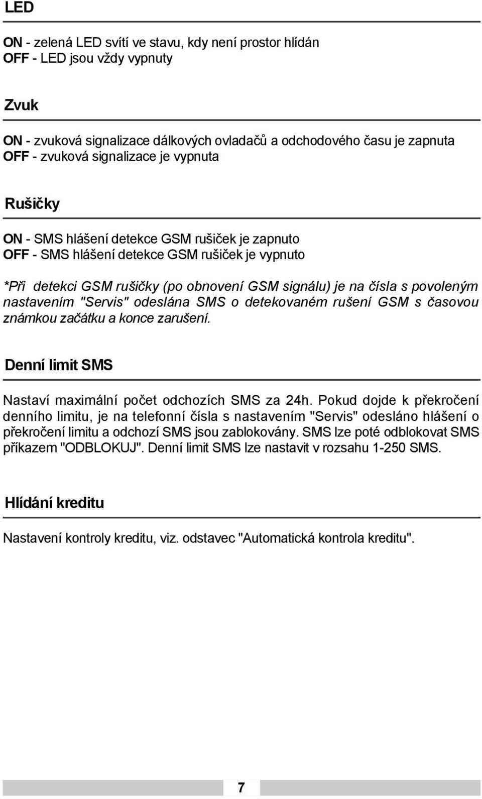 "Servis" odeslána SMS o detekovaném rušení GSM s časovou známkou začátku a konce zarušení. Denní limit SMS Nastaví maximální počet odchozích SMS za 24h.