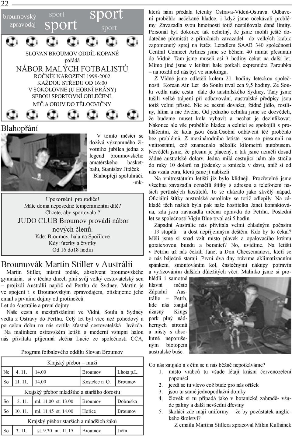 amatérského basketbalu, Stanislav Jiráček. Blahopřejí spoluhráči. -mk- Upozornění pro rodiče! Máte doma neposedné temperamentní dítě? Chcete, aby sportovalo?