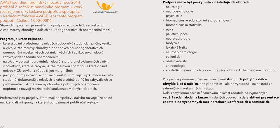 Stipendijní program je zaměřen na podporu rozvoje léčby a výzkumu Alzheimerovy choroby a dalších neurodegenerativních onemocnění mozku.