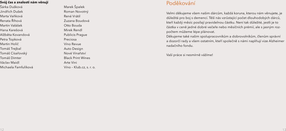 Arte Vini Víno Klub.cz, s. r. o. Poděkování Velmi děkujeme všem našim dárcům, každá koruna, kterou nám věnujete, je důležitá pro boj s demencí.