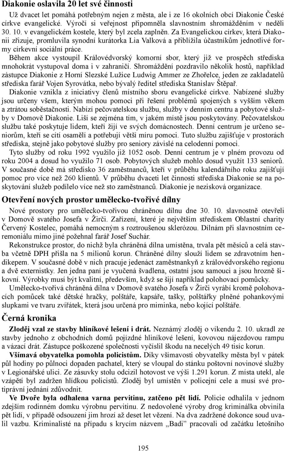 Za Evangelickou církev, která Diakonii zřizuje, promluvila synodní kurátorka Lia Valková a přiblížila účastníkům jednotlivé formy církevní sociální práce.