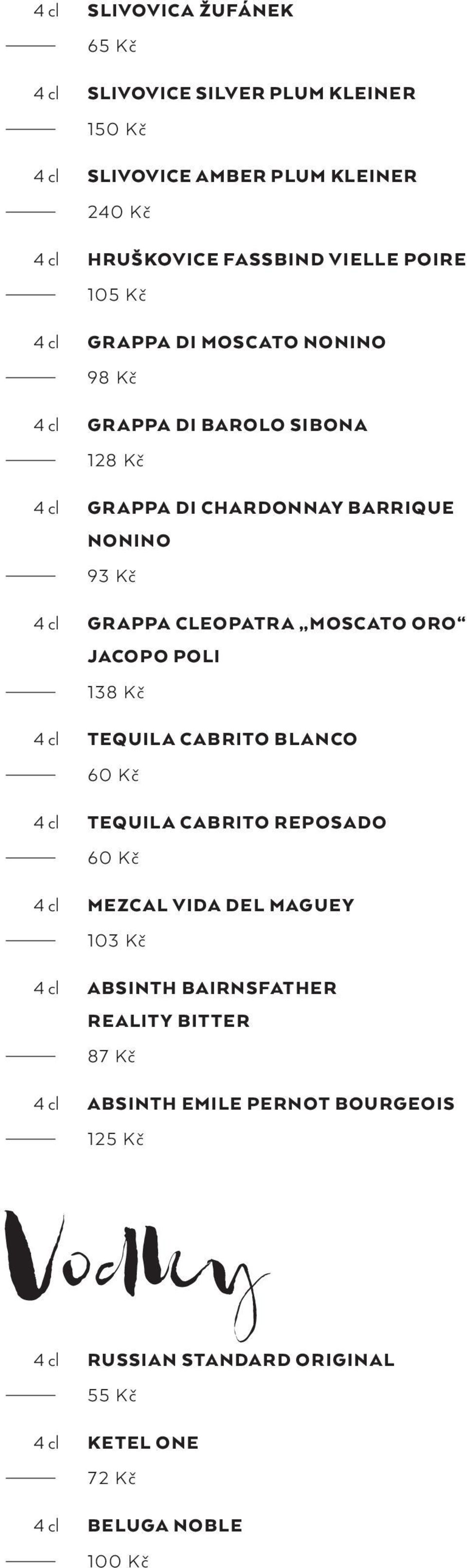 MOSCATO ORO JACOPO POLI 138 Kč 4 cl TEQUILA CABRITO BLANCO 4 cl TEQUILA CABRITO REPOSADO 4 cl MEZCAL VIDA DEL MAGUEY 103 Kč 4 cl ABSINTH