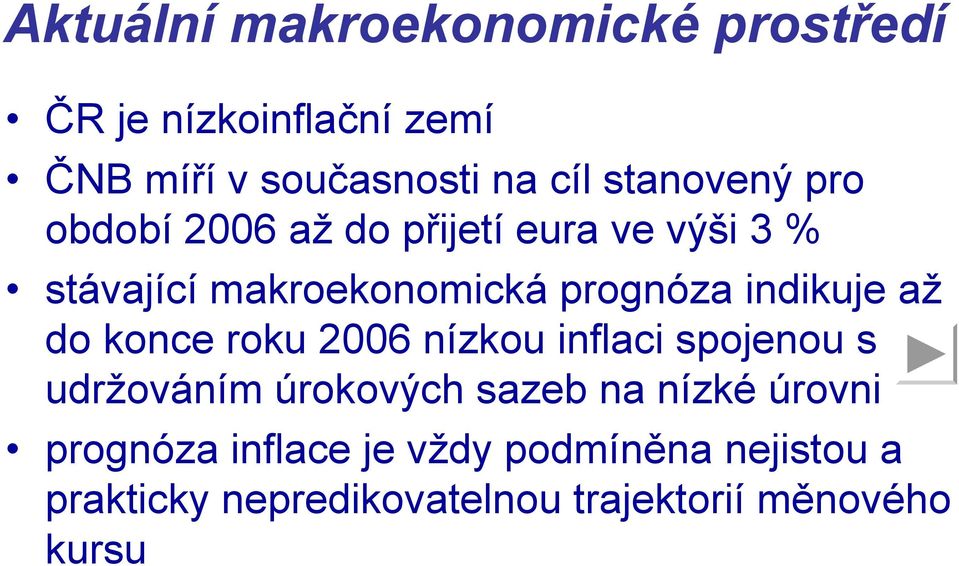 indikuje až do konce roku 2006 nízkou inflaci spojenou s udržováním úrokových sazeb na nízké