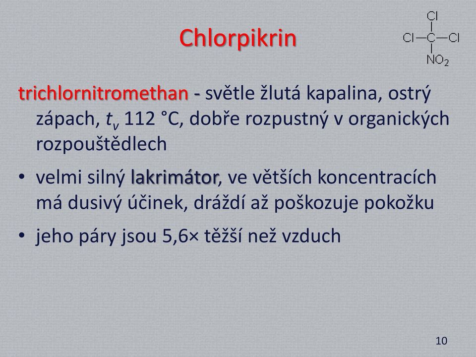 velmi silný lakrimátor, ve větších koncentracích má dusivý