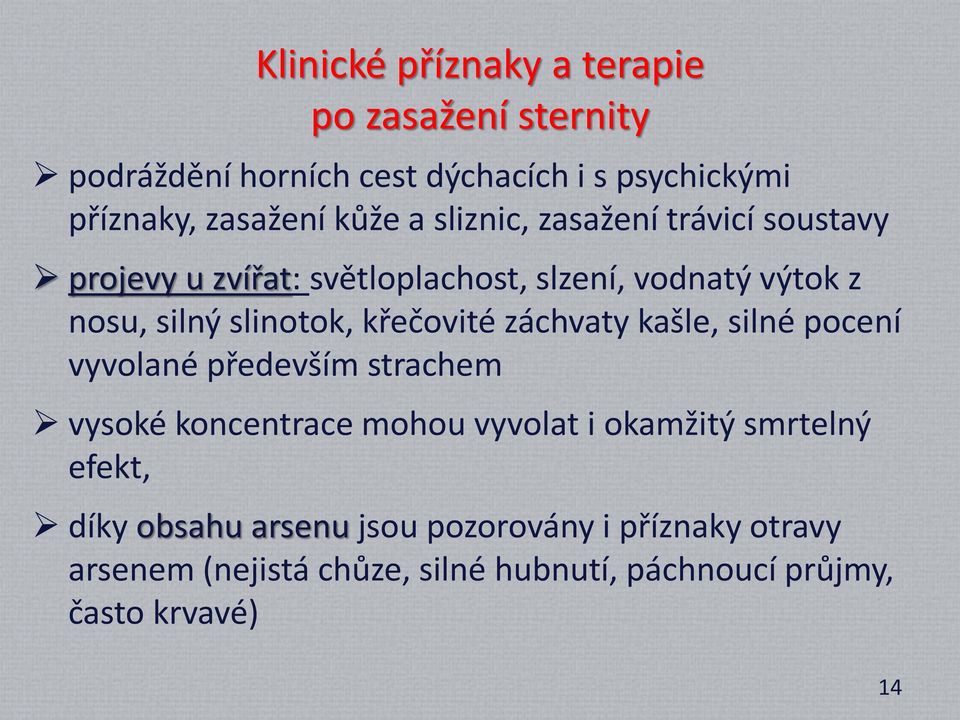 křečovité záchvaty kašle, silné pocení vyvolané především strachem vysoké koncentrace mohou vyvolat i okamžitý smrtelný