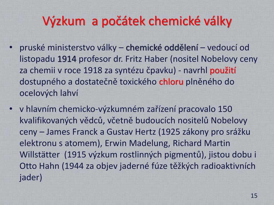 lahví v hlavním chemicko-výzkumném zařízení pracovalo 150 kvalifikovaných vědců, včetně budoucích nositelů Nobelovy ceny James Franck a Gustav Hertz (1925