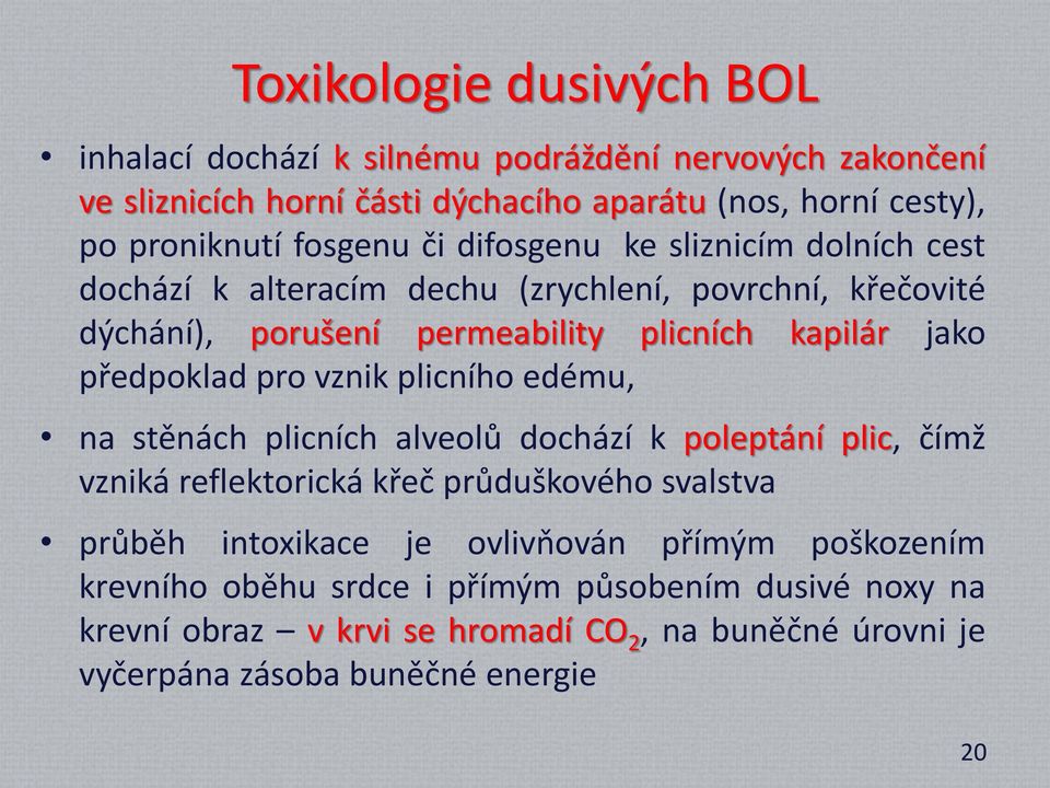 předpoklad pro vznik plicního edému, na stěnách plicních alveolů dochází k poleptání plic, čímž vzniká reflektorická křeč průduškového svalstva průběh intoxikace je