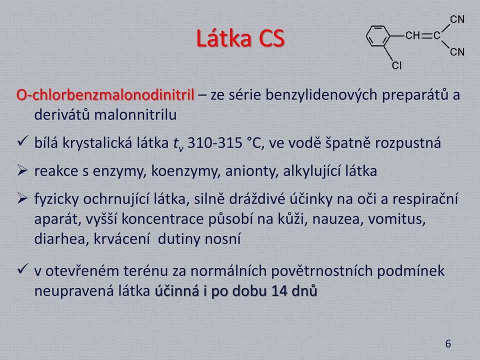 látka, silně dráždivé účinky na oči a respirační aparát, vyšší koncentrace působí na kůži, nauzea, vomitus, diarhea,