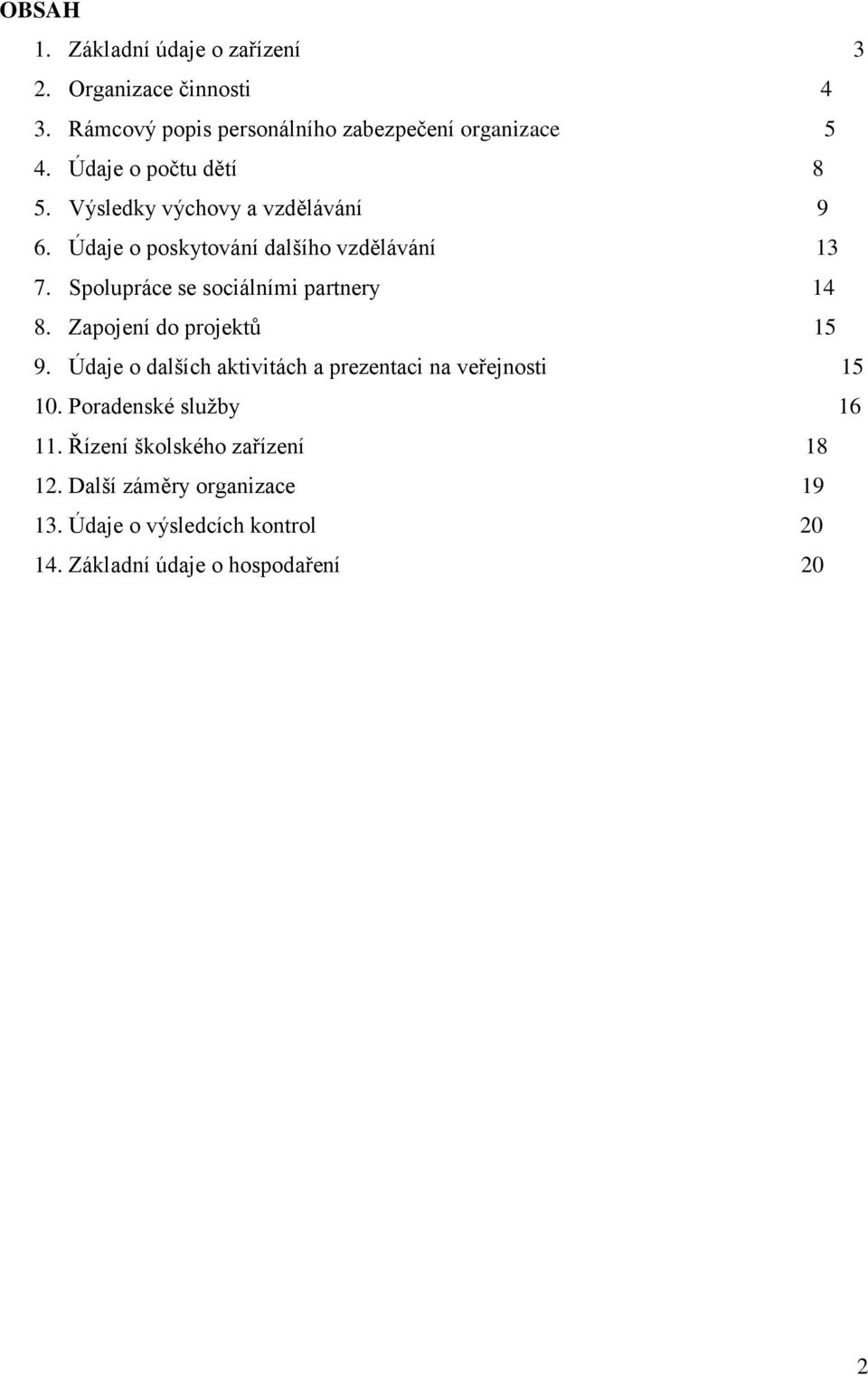Spolupráce se sociálními partnery 14 8. Zapojení do projektů 15 9. Údaje o dalších aktivitách a prezentaci na veřejnosti 15 10.