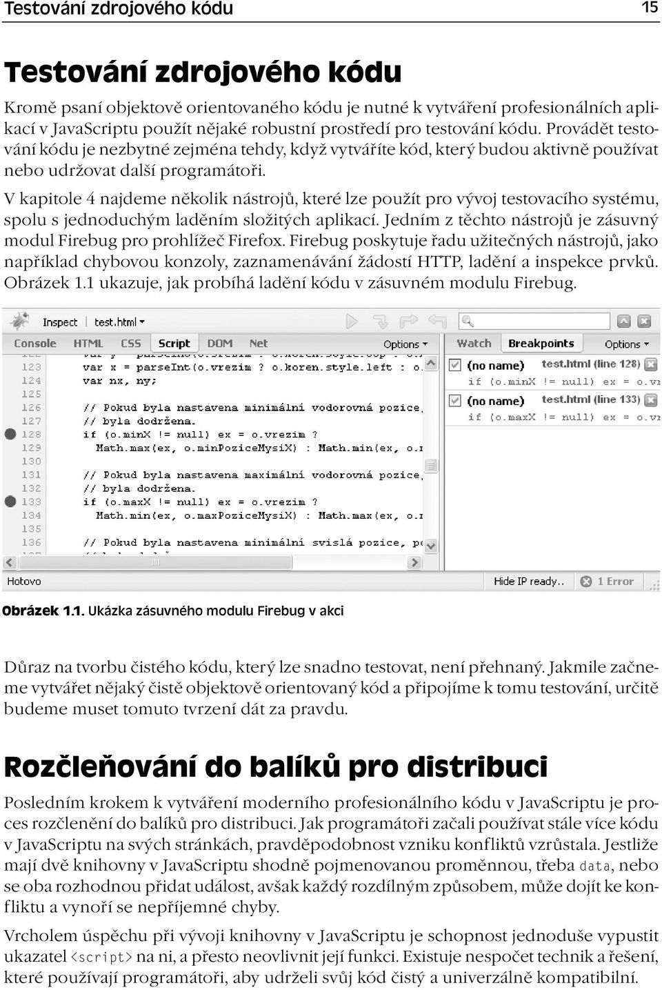 V kapitole 4 najdeme několik nástrojů, které lze použít pro vývoj testovacího systému, spolu s jednoduchým laděním složitých aplikací.