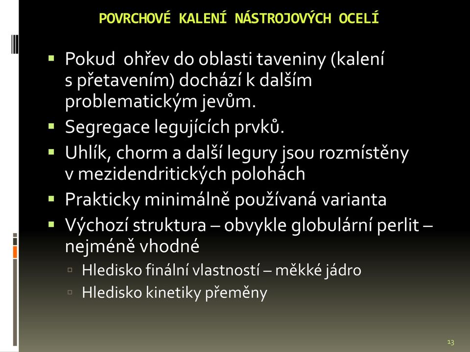 Uhlík, chorm a další legury jsou rozmístěny v mezidendritických polohách Prakticky minimálně