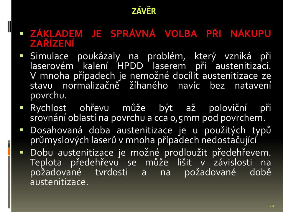 Rychlost ohřevu může být až poloviční při srovnání oblastí na povrchu a cca 0,5mm pod povrchem.