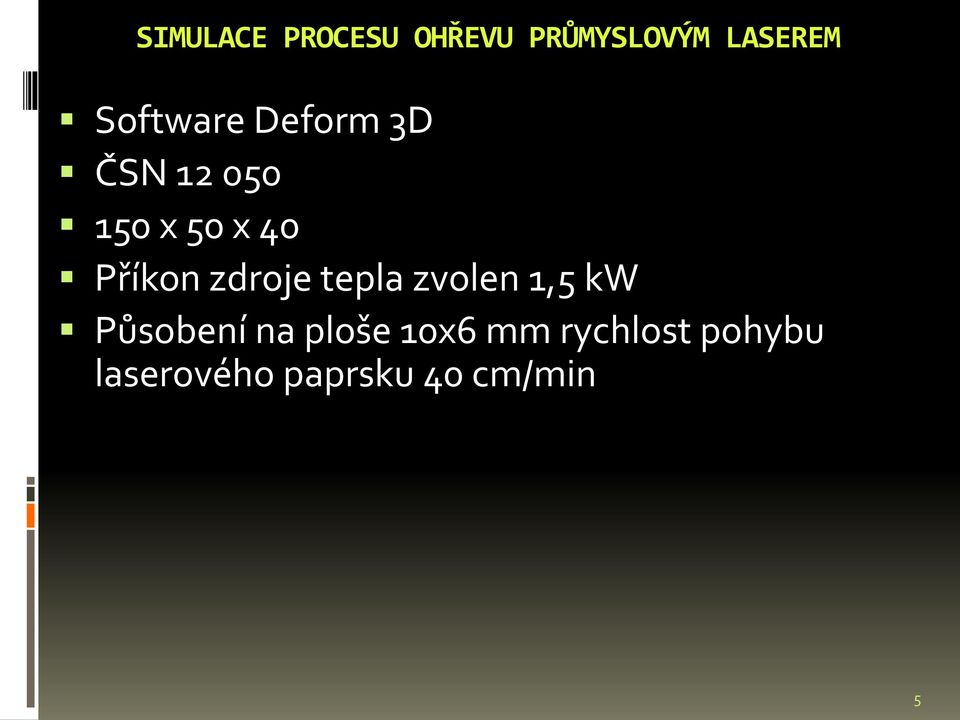 Příkon zdroje tepla zvolen 1,5 kw Působení na