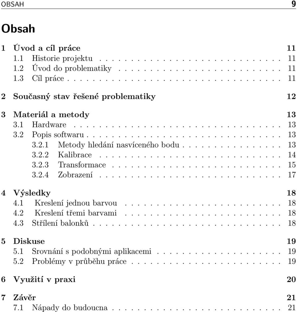 ............... 13 3.2.2 Kalibrace............................. 14 3.2.3 Transformace........................... 15 3.2.4 Zobrazení............................. 17 4 Výsledky 18 4.