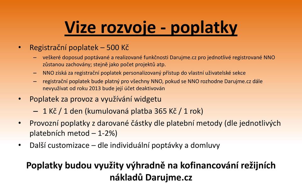 NNO získá za registrační poplatek personalizovaný přístup do vlastní uživatelské sekce registrační poplatek bude platný pro všechny NNO, pokud se NNO rozhodne Darujme.