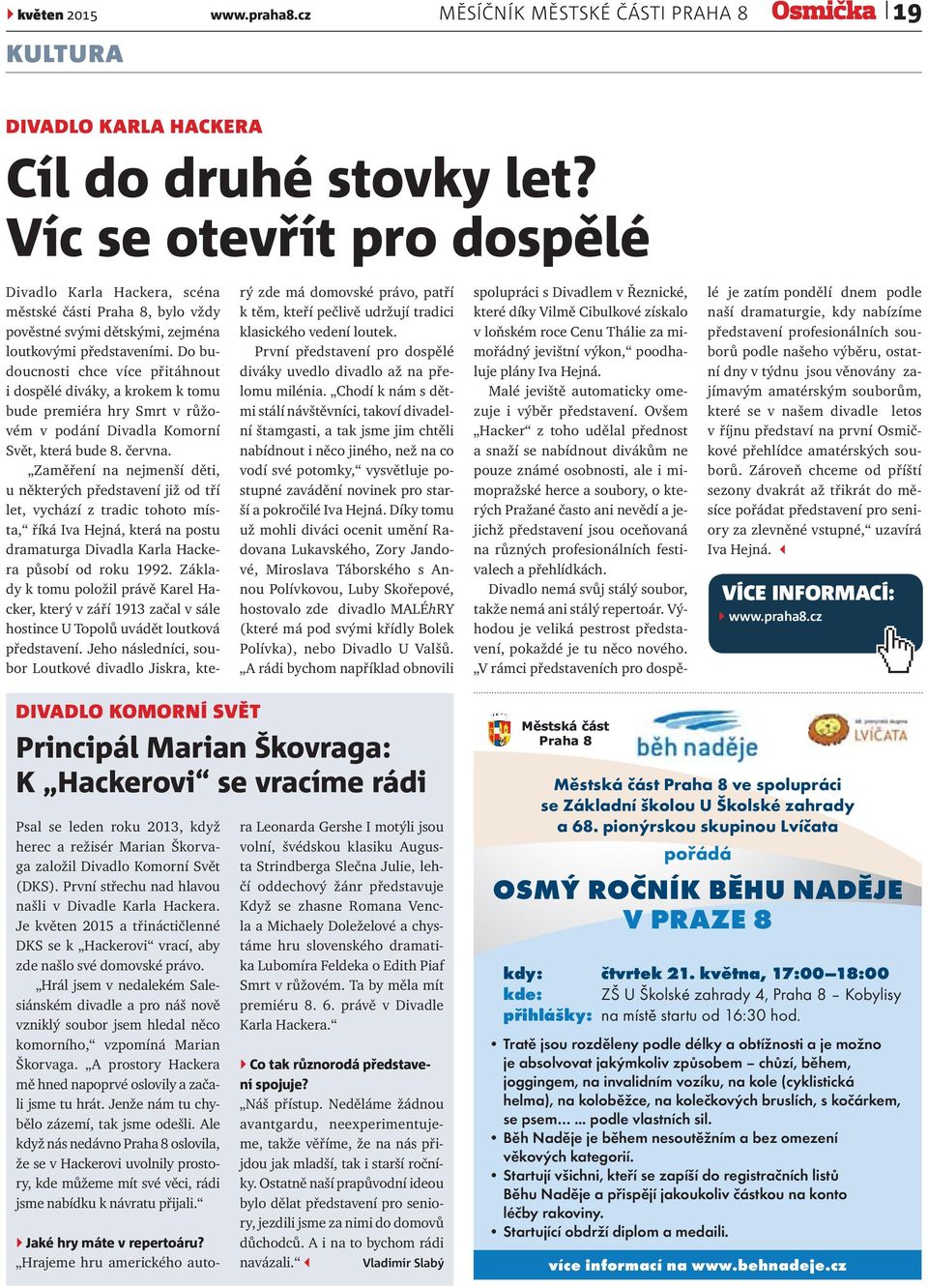 Do budoucnosti chce více přitáhnout i dospělé diváky, a krokem k tomu bude premiéra hry Smrt v růžovém v podání Divadla Komorní Svět, která bude 8. června.