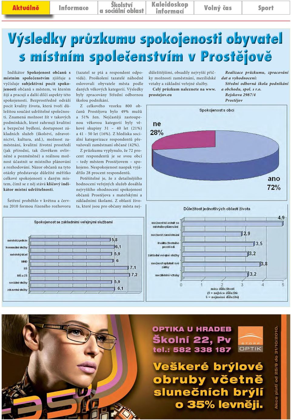 Znamená možnost žít v takových podmínkách, které zahrnují kvalitní a bezpečné bydlení, dostupnost základních služeb (školství, zdravotnictví, kultura, atd.