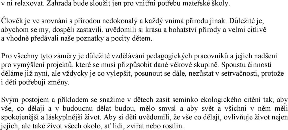 Pro všechny tyto záměry je důležité vzdělávání pedagogických pracovníků a jejich nadšení pro vymýšlení projektů, které se musí přizpůsobit dané věkové skupině.