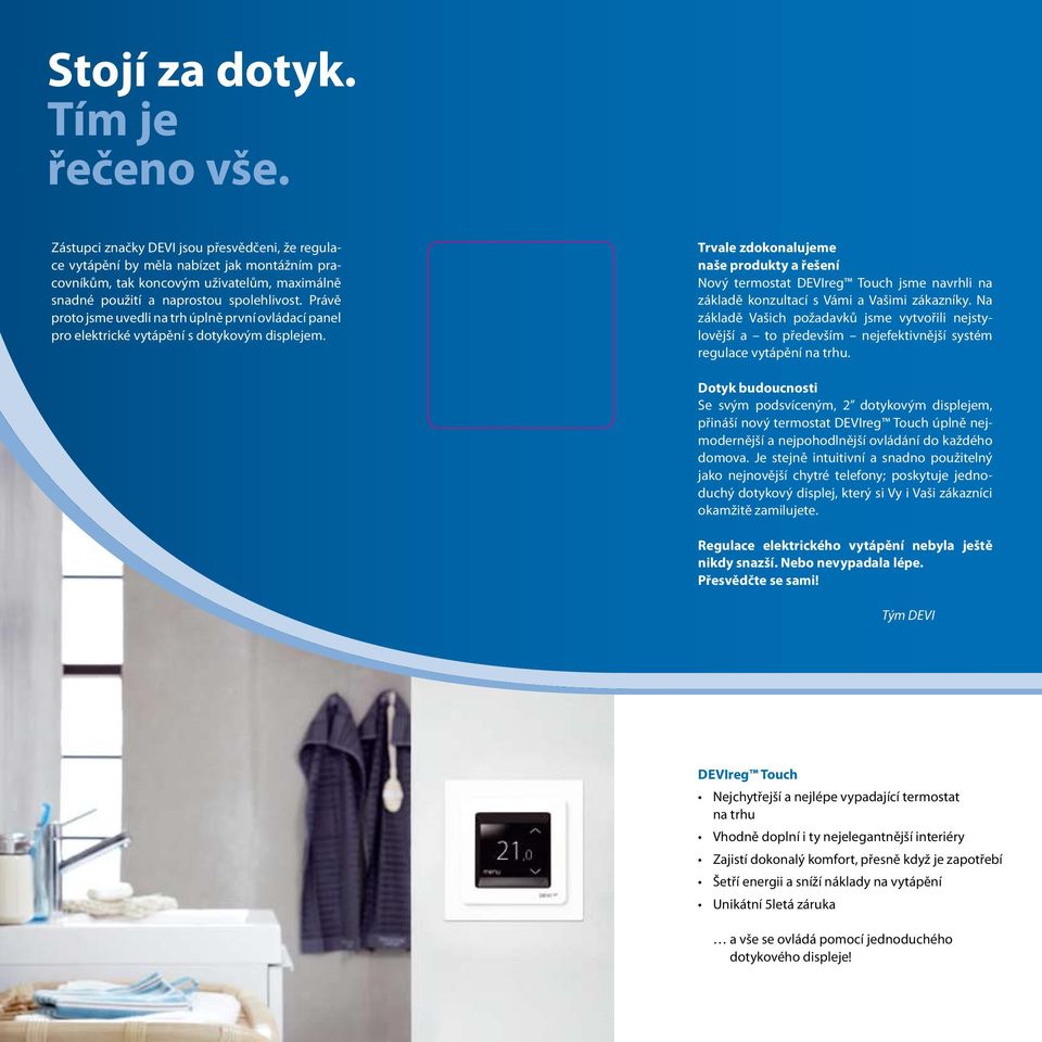 Právě proto jsme uvedli na trh úplně první ovládací panel pro elektrické vytápění s dotykovým displejem.