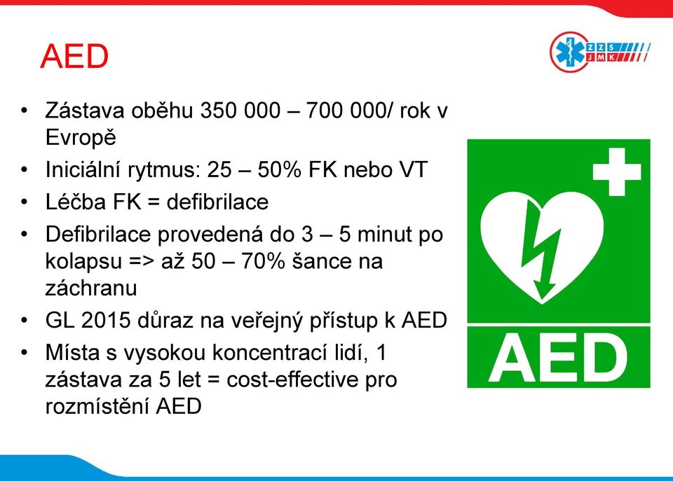 => až 50 70% šance na záchranu GL 2015 důraz na veřejný přístup k AED Místa s