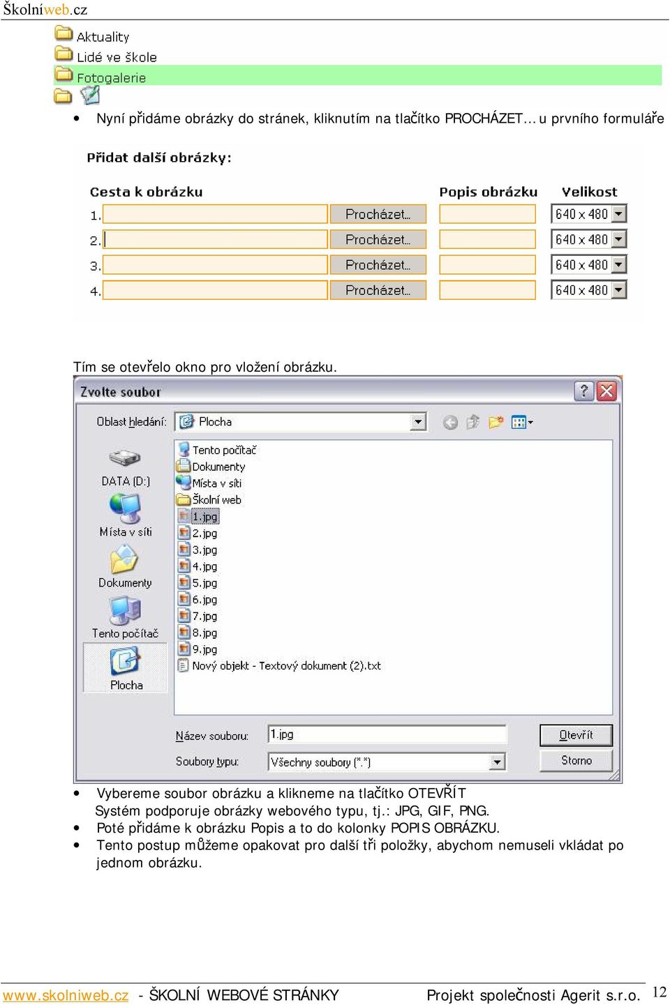 : JPG, GIF, PNG. Poté přidáme k obrázku Popis a to do kolonky POPIS OBRÁZKU.