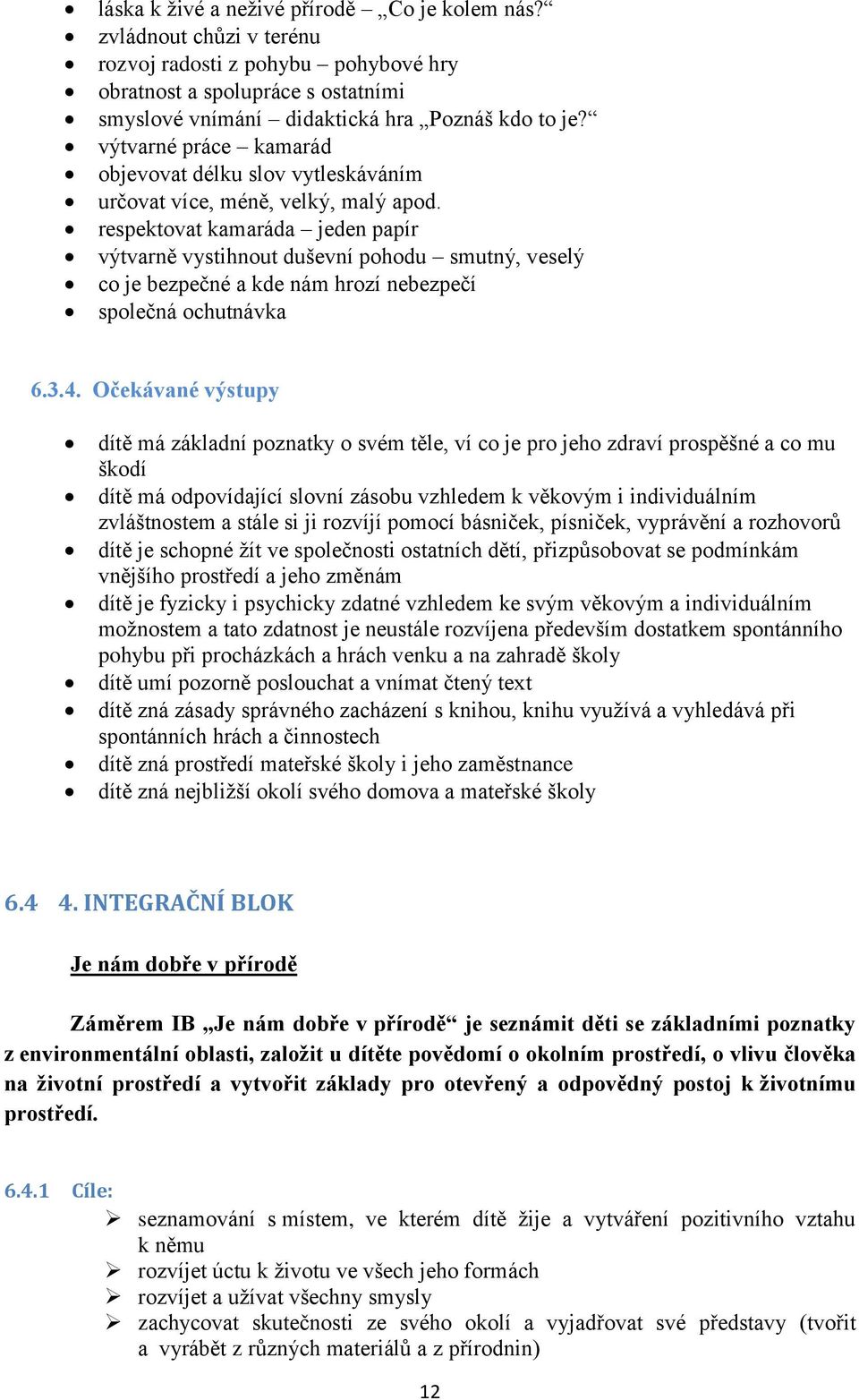 respektovat kamaráda jeden papír výtvarně vystihnout duševní pohodu smutný, veselý co je bezpečné a kde nám hrozí nebezpečí společná ochutnávka 6.3.4.