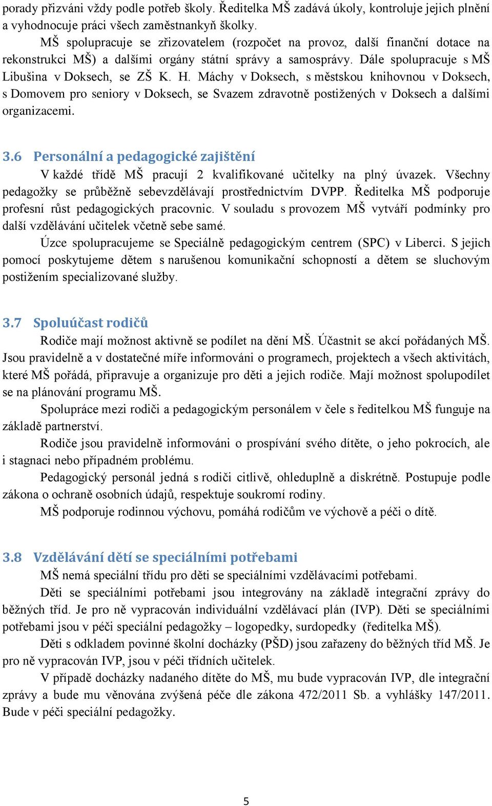 Máchy v Doksech, s městskou knihovnou v Doksech, s Domovem pro seniory v Doksech, se Svazem zdravotně postižených v Doksech a dalšími organizacemi. 3.