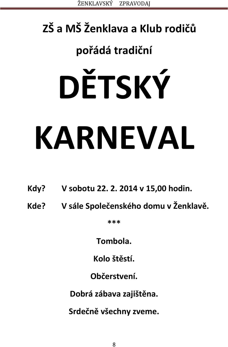 V sále Společenského domu v Ženklavě. *** Tombola.