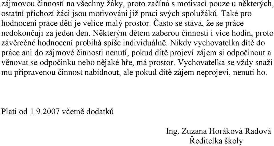 Některým dětem zaberou činnosti i více hodin, proto závěrečné hodnocení probíhá spíše individuálně.