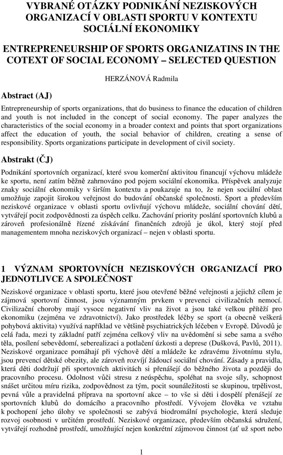 The paper analyzes the characteristics of the social economy in a broader context and points that sport organizations affect the education of youth, the social behavior of children, creating a sense