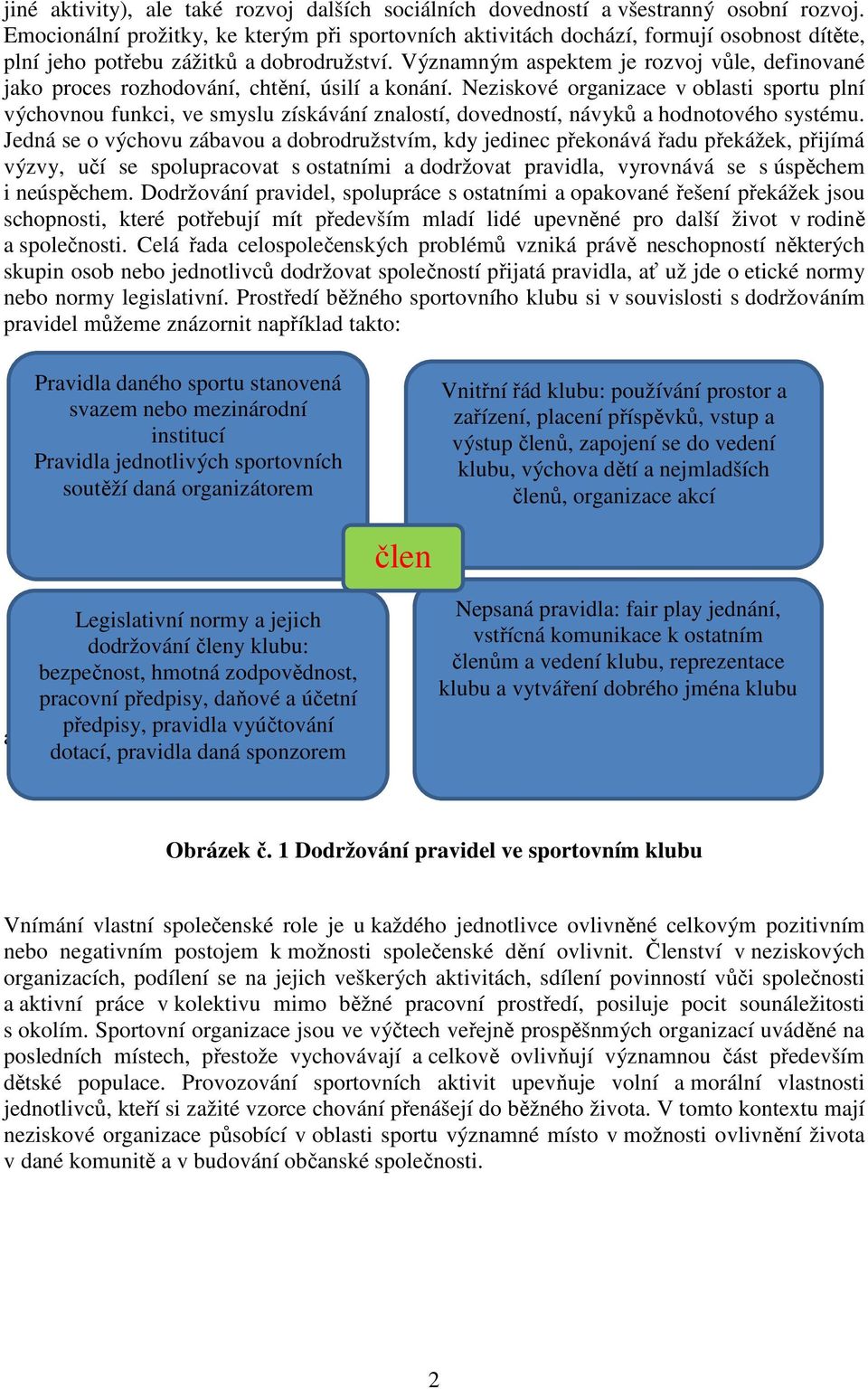 Významným aspektem je rozvoj vůle, definované jako proces rozhodování, chtění, úsilí a konání.