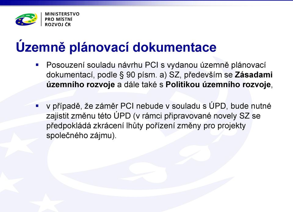 a) SZ, především se Zásadami územního rozvoje a dále také s Politikou územního rozvoje, v