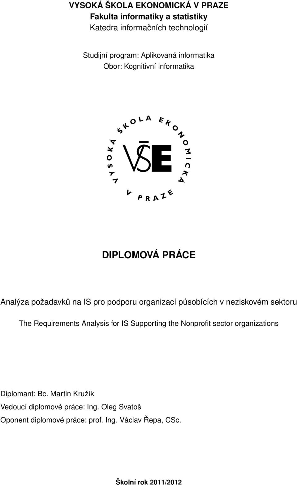 působících v neziskovém sektoru The Requirements Analysis for IS Supporting the Nonprofit sector organizations Diplomant: