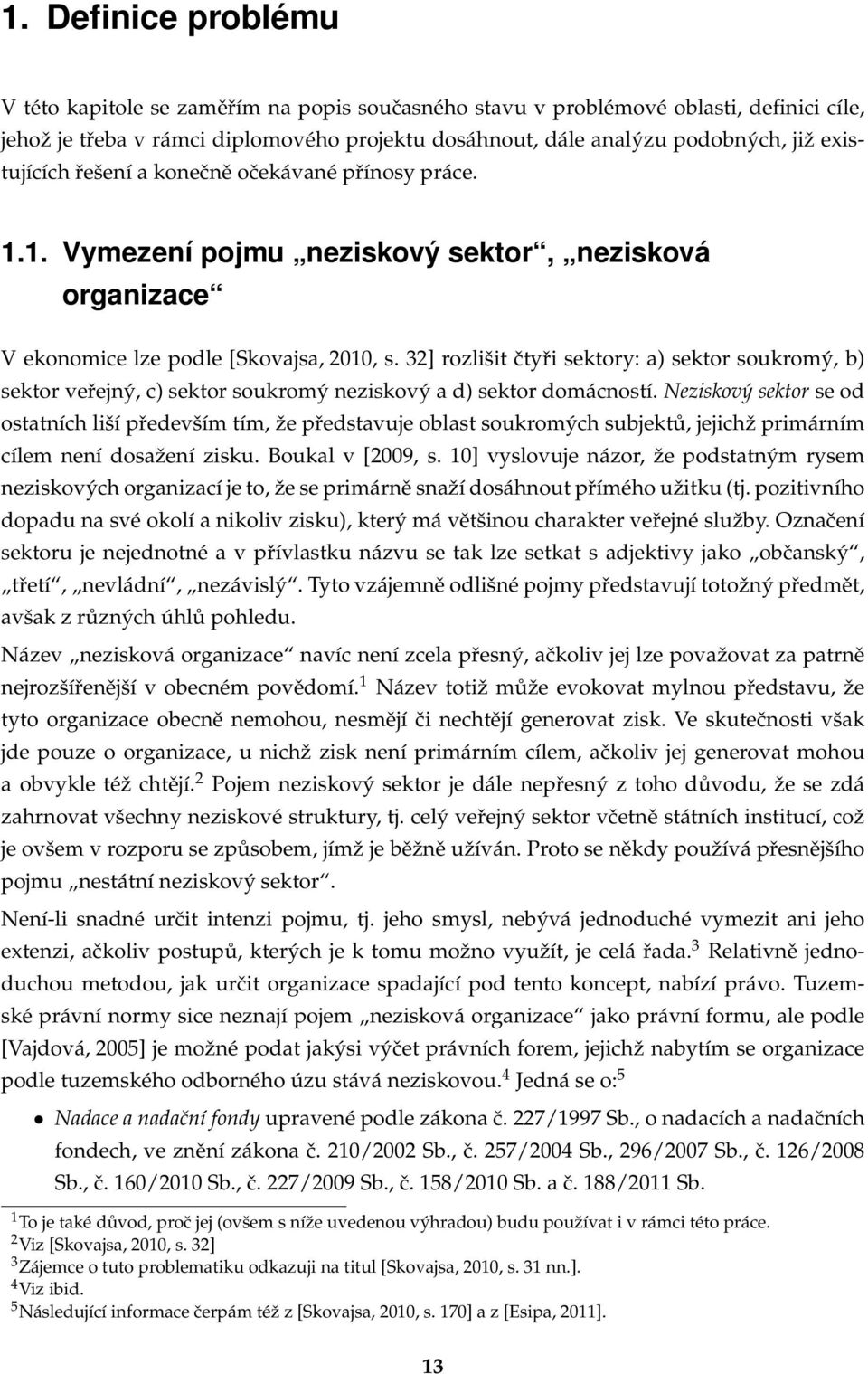 32] rozlišit čtyři sektory: a) sektor soukromý, b) sektor veřejný, c) sektor soukromý neziskový a d) sektor domácností.