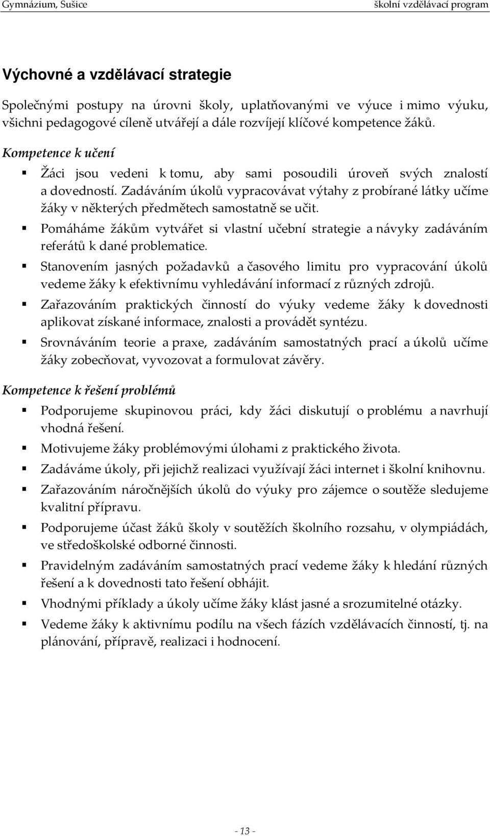 Zadáváním úkolů vypracovávat výtahy z probírané látky učíme žáky v některých předmětech samostatně se učit.