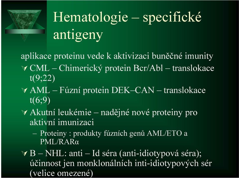 nadějné nové proteiny pro aktivní imunizaci Proteiny : produkty fúzních genů AML/ETO a PML/RARα B